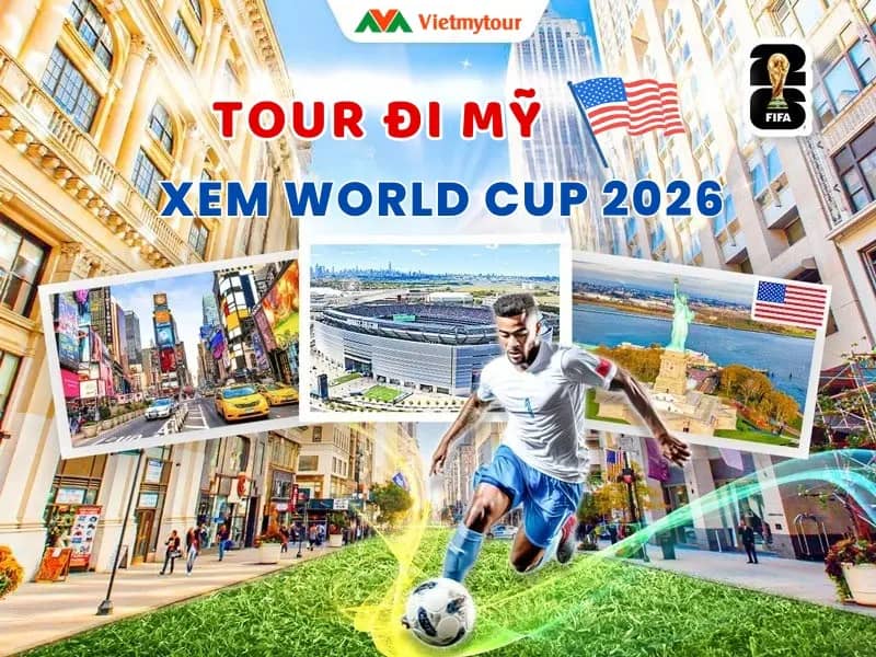 Tour đi Mỹ xem World Cup 2026