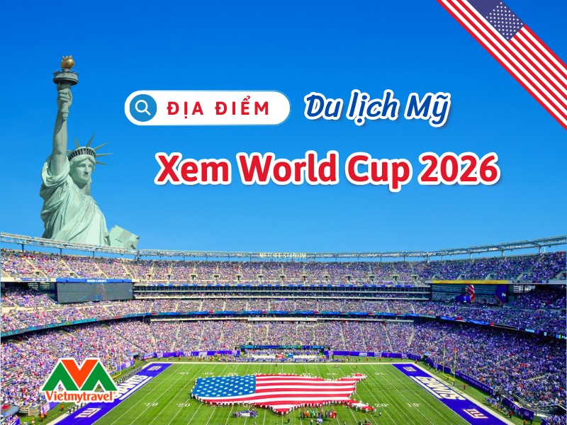 Địa điểm du lịch Mỹ xem World Cup 2026