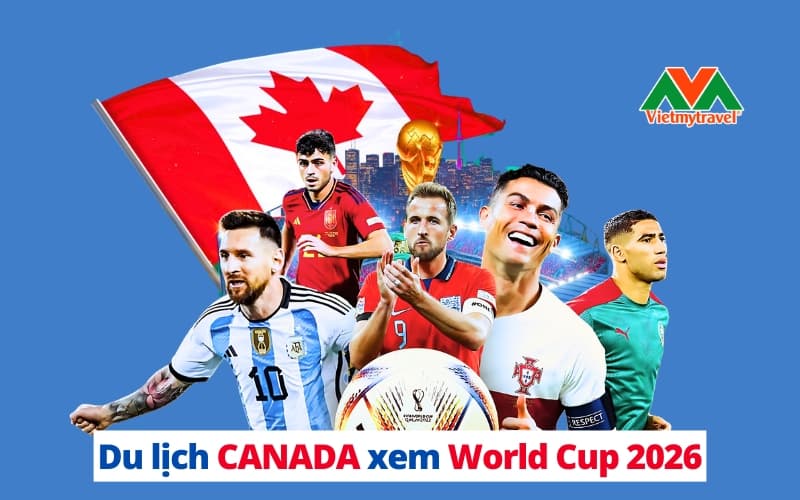 du-lich-canada-xem-world-cup-2026-vietmytour.jpg