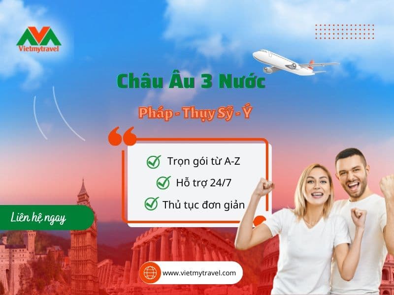 Tour Châu Âu 3 Nước: Pháp – Thụy Sĩ – Ý Tour Châu Âu 3 Nước: Pháp – Thụy Sĩ – Ý
